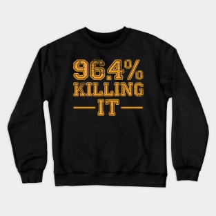 96.4% Killing it Crewneck Sweatshirt